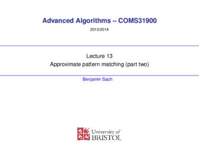 Advanced Algorithms – COMS31900Lecture 13 Approximate pattern matching (part two) Benjamin Sach