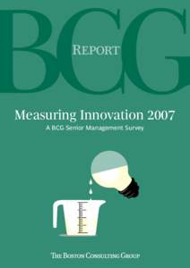 Report  Measuring Innovation 2007 A BCG Senior Management Survey  Since its founding in 1963, The Boston Consulting Group