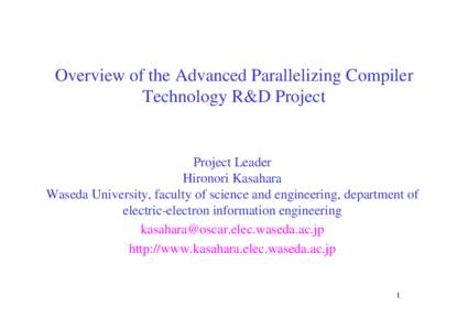 Overview of the Advanced Parallelizing Compiler Technology R&D Project Project Leader Hironori Kasahara Waseda University, faculty of science and engineering, department of