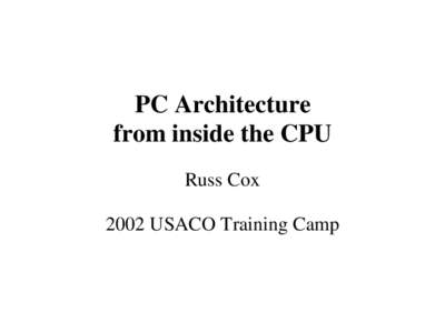 PC Architecture from inside the CPU Russ Cox 2002 USACO Training Camp  CPU ...........................................................................................................................