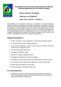 The National Library of South Africa wishes to make the following appointment at the Pretoria Campus Senior Librarian: Periodicals Reference noSalary Scale: R – Rp.a