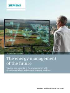 siemens.com/smartgrid  The energy management of the future Tapping new potential in the energy market with virtual power plants and demand response solutions