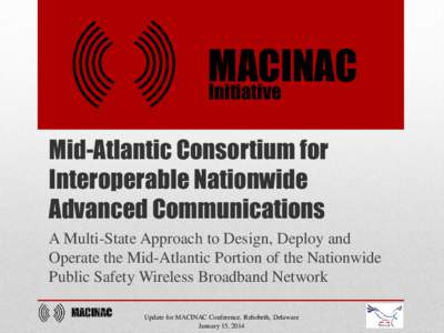 MACINAC Initiative Mid-Atlantic Consortium for Interoperable Nationwide Advanced Communications A Multi-State Approach to Design, Deploy and