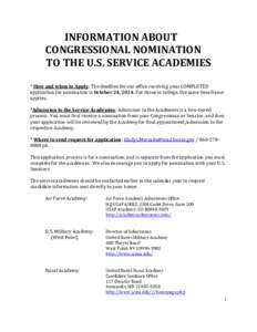 INFORMATION ABOUT CONGRESSIONAL NOMINATION TO THE U.S. SERVICE ACADEMIES * How and when to Apply: The deadline for our office receiving your COMPLETED application for nomination is October 24, 2014. For those in college,