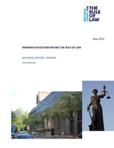 May 2013 IMMIGRATION DETENTION AND THE RULE OF LAW NATIONAL REPORT: UKRAINE Andrii Mazurenko