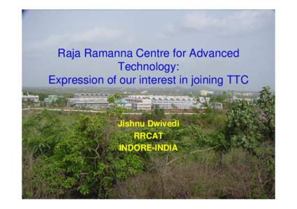 Raja Ramanna Centre for Advanced Technology: Expression of our interest in joining TTC