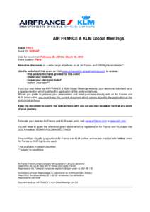 AIR FRANCE & KLM Global Meetings Event: FR 13 Event ID: 16228AF Valid for travel from February 25, 2013 to March 12, 2013 Event location: Paris Attractive discounts on a wide range of airfares on all Air France and KLM f