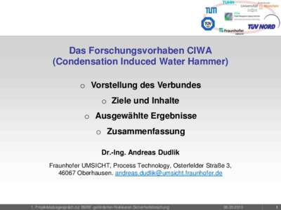 Das Forschungsvorhaben CIWA (Condensation Induced Water Hammer) o Vorstellung des Verbundes o Ziele und Inhalte  o Ausgewählte Ergebnisse