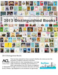 The Association of Children’s Librarians of Northern California Presents[removed]Distinguished Books 2013 Distinguished Books Titles have been selected from those reviewed in BayViews, the review journal of the