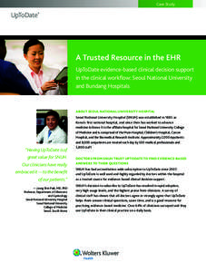 Case Study  A Trusted Resource in the EHR UpToDate evidence-based clinical decision support in the clinical workflow: Seoul National University and Bundang Hospitals