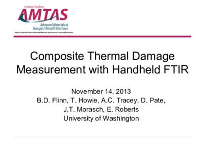 Composite Thermal Damage Measurement with Handheld FTIR November 14, 2013 B.D. Flinn, T. Howie, A.C. Tracey, D. Pate, J.T. Morasch, E. Roberts University of Washington