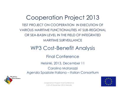 Cooperation Project 2013 TEST PROJECT ON COOPERATION IN EXECUTION OF VARIOUS MARITIME FUNCTIONALITIES AT SUB-REGIONAL OR SEA-BASIN LEVEL IN THE FIELD OF INTEGRATED MARITIME SURVEILLANCE