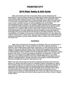 FRONTIER CITY 2015 Rider Safety & ADA Guide Many amusement park rides incorporate safety systems designed by the manufacturer to accommodate people of average physical stature and body proportion. These safety systems ma