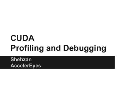 CUDA Profiling and Debugging Shehzan AccelerEyes  Summary