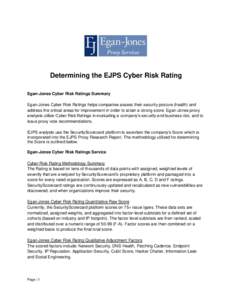 Determining the EJPS Cyber Risk Rating Egan-Jones Cyber Risk Ratings Summary Egan-Jones Cyber Risk Ratings helps companies assess their security posture (health) and address the critical areas for improvement in order to