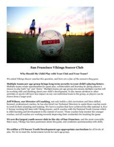 San Francisco Vikings Soccer Club Why Should My Child Play with Your Club and Your Team? We asked Vikings Soccer coaches this question, and here are a few of the answers they gave. Multiple teams per age group brings lon