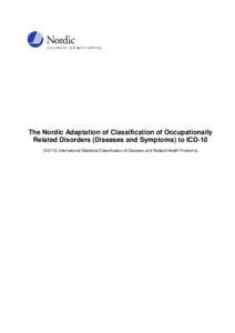 The Nordic Adaptation of Classification of Occupationally Related Disorders (Diseases and Symptoms) to ICD-10 (ICD-10: International Statistical Classification of Diseases and Related Health Problems) The Nordic Adapta