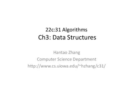 22c:31 Algorithms  Ch3: Data Structures Hantao Zhang Computer Science Department http://www.cs.uiowa.edu/~hzhang/c31/