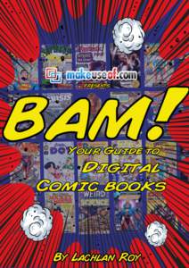 Bam! Your Guide to Digital Comic Books  Bam! Your Guide to Digital Comic Books  By: Lachlan Roy