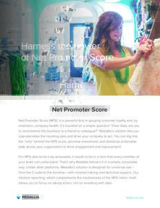 Harness the power of Net Promoter Score Net Promoter Score Net Promoter Score (NPS)® is a powerful tool in gauging customer loyalty and, by extension, company health. It’s founded on a simple question: “How likely a