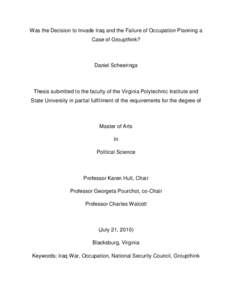 Was the Decision to Invade Iraq and the Failure of Occupation Planning a Case of Groupthink? Daniel Scheeringa  Thesis submitted to the faculty of the Virginia Polytechnic Institute and