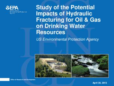Study of the Potential Impacts of Hydraulic Fracturing for Oil & Gas on Drinking Water Resources US Environmental Protection Agency