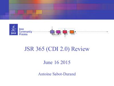 JSR 365 (CDI 2.0) Review JuneAntoine Sabot-Durand Agenda • History & Background