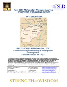 Post-2014 Afghanistan Wargame Analysis STRATEGIC WARGAMING SERIESJanuary 2014 UNITED STATES ARMY WAR COLLEGE Center for Strategic Leadership & Development