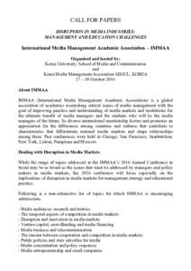 CALL FOR PAPERS DISRUPTION IN MEDIA INDUSTRIES: MANAGEMENT AND EDUCATION CHALLENGES International Media Management Academic Association – IMMAA Organised and hosted by: