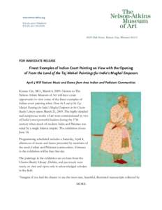 FOR IMMEDIATE RELEASE  Finest Examples of Indian Court Painting on View with the Opening of From the Land of the Taj Mahal: Paintings for India’s Mughal Emperors April 4 Will Feature Music and Dance from Area Indian an