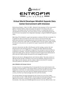 Virtual World Developer MindArk Expands Data  Center Environment with Interxion    (Gothenburg, Sweden) – March 25, 2009 – MindArk PE AB, developers of the virtual world’s  platform Entro