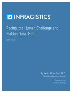 Racing, the Human Challenge and Making Data Useful June 2014 By Kevin Richardson, Ph.D. Principal User Experience Architect