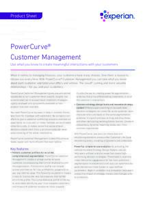 Product Sheet  PowerCurve® Customer Management Use what you know to create meaningful interactions with your customers When it comes to managing finances, your customers have many choices. Give them a reason to