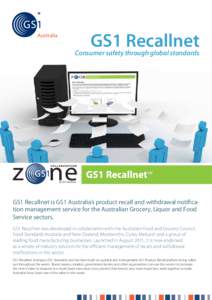 GS1 Recallnet  Consumer safety through global standards GS1 Recallnet is GS1 Australia’s product recall and withdrawal notification management service for the Australian Grocery, Liquor and Food Service sectors.