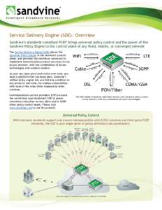 Service Delivery Engine (SDE): Overview Sandvine’s standards-compliant PCRF brings universal policy control and the power of the Sandvine Policy Engine to the control plane of any fixed, mobile, or converged network Th
