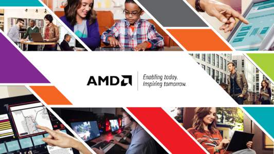 THE AMD MISSION To be the leading designer and integrator of innovative, tailored technology solutions that empower people to push the boundaries of what is possible
