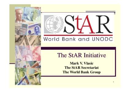 The StAR Initiative Mark V. Vlasic The StAR Secretariat The World Bank Group 1