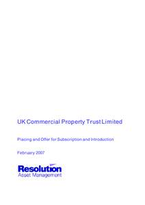 UK Commercial Property Trust Limited Placing and Offer for Subscription and Introduction February 2007 THIS DOCUMENT IS IMPORTANT AND REQUIRES YOUR IMMEDIATE ATTENTION. If you are in any doubt as to the action you shoul