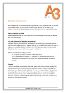 Privacy Statement We, A3 Media (UK) are committed to the protecting the privacy of anyone using our site and the confidentiality of any information that you provide us with. The purpose of this statement is to set out ho