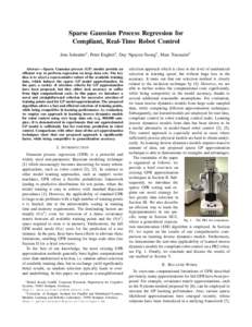 Sparse Gaussian Process Regression for Compliant, Real-Time Robot Control Jens Schreiter1 , Peter Englert2 , Duy Nguyen-Tuong1 , Marc Toussaint2 Abstract— Sparse Gaussian process (GP) models provide an efficient way to