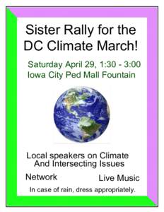 Sister Rally for the DC Climate March! Saturday April 29, 1:30 - 3:00 Iowa City Ped Mall Fountain  Local speakers on Climate