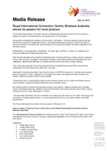 Media Release  May 15, 2013 Royal International Convention Centre, Brisbane Australia, shows its passion for local produce