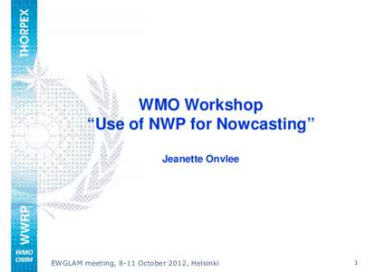WMO Workshop “Use of NWP for Nowcasting” WWRP  Jeanette Onvlee