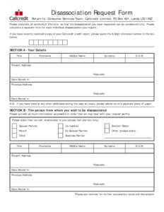 Disassociation Request Form Return to: Consumer Services Team, Callcredit Limited, PO Box 491, Leeds LS3 1WZ Please complete all sections of this form, so that the disassociation you have requested can be considered full
