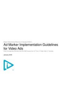 Digital Advertising Alliance of Canada (DAAC)  Ad Marker Implementation Guidelines for Video Ads How Companies Should Use the AdChoices Icon & Text in Video Ads in Canada January 2018