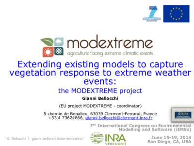 Extending existing models to capture vegetation response to extreme weather events: the MODEXTREME project Gianni Bellocchi (EU project MODEXTREME - coordinator)