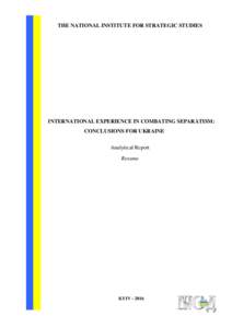 THE NATIONAL INSTITUTE FOR STRATEGIC STUDIES  INTERNATIONAL EXPERIENCE IN COMBATING SEPARATISM: CONCLUSIONS FOR UKRAINE Analytical Report Resume