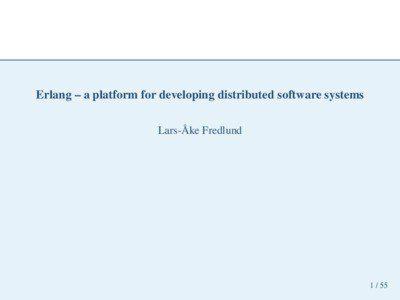 Erlang – a platform for developing distributed software systems ˚ Fredlund Lars-Ake