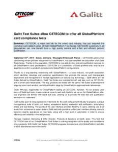 Galitt Test Suites allow CETECOM to offer all GlobalPlatform card compliance tests Summary: CETECOM, a major test lab for the smart card industry, has just acquired the complete card-related series of Galitt GlobalPlatfo