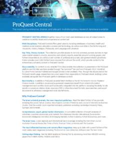 ProQuest Central The most comprehensive, diverse, and relevant multidisciplinary research database available PROQUEST CENTRAL BRINGS together many of our most used databases across all subject areas to create an incredib